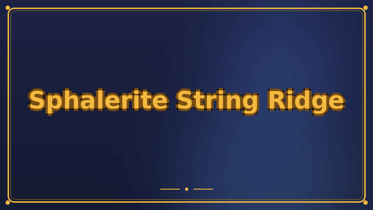 Sphalerite String Ridge