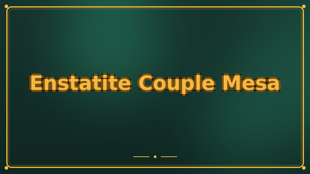 Enstatite Couple Mesa