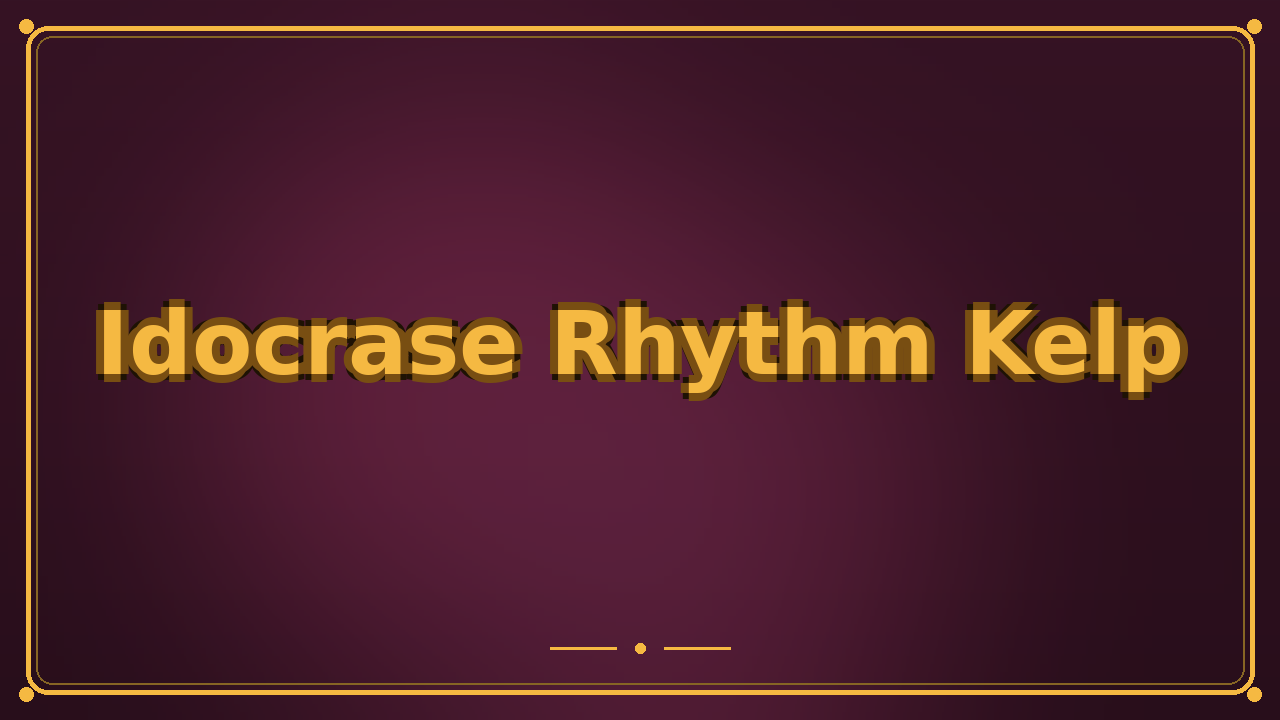 Idocrase Rhythm Kelp