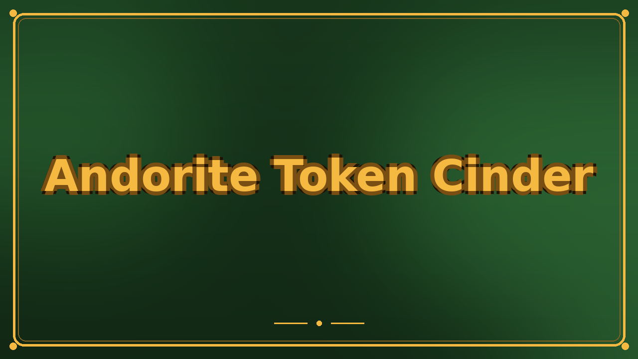 Andorite Token Cinder