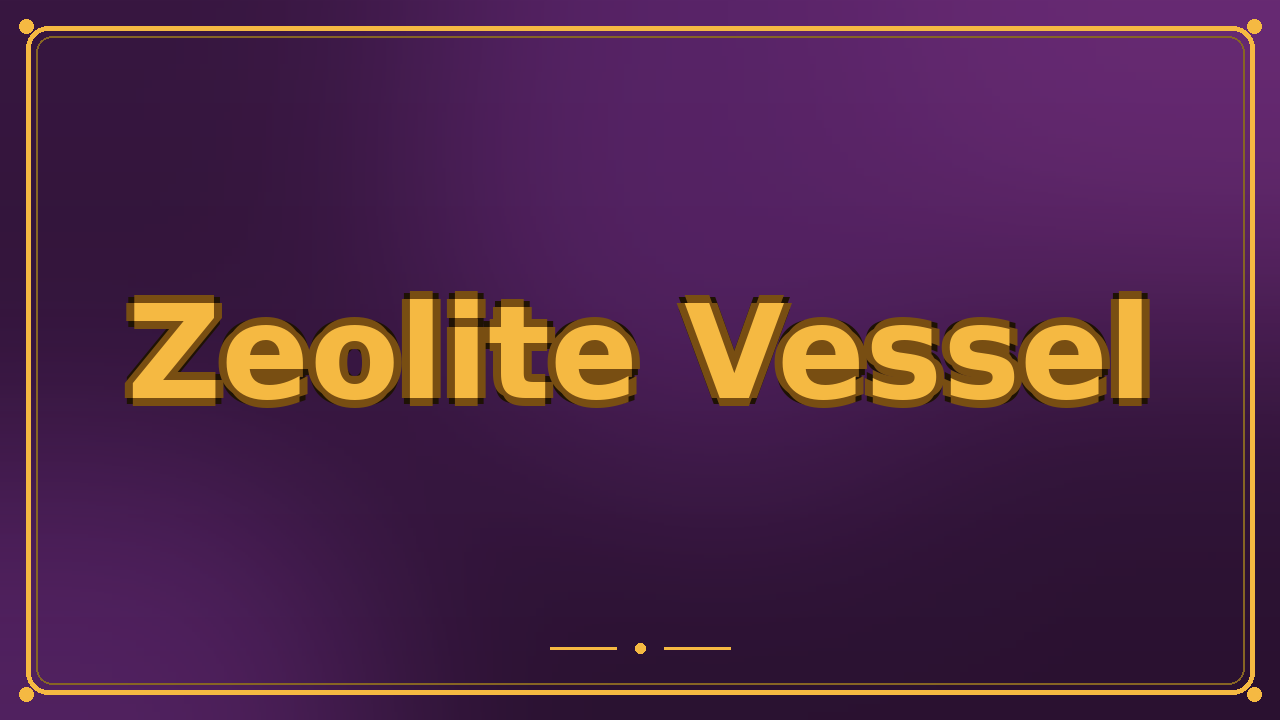 Zeolite Vessel