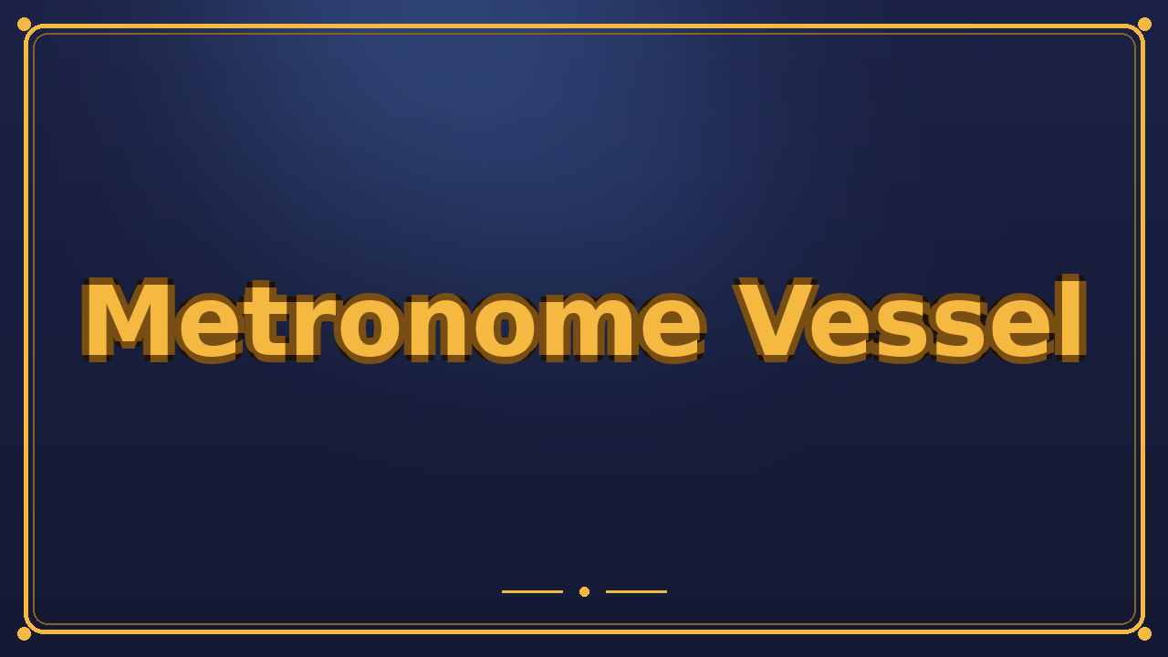 Metronome Vessel