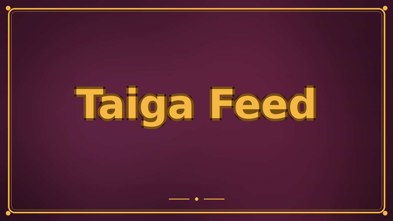 Taiga Feed